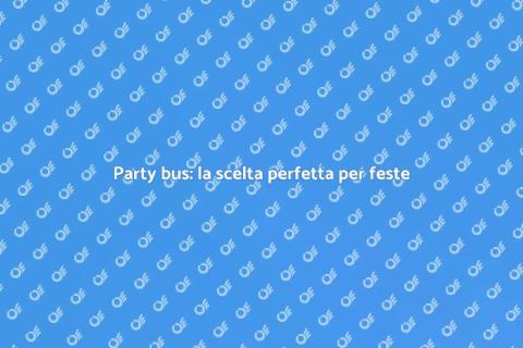 Noleggiare un party bus per una festa