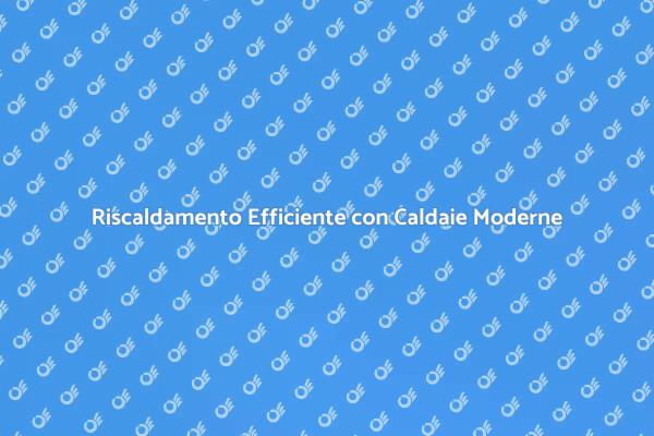 Innovazione nelle Caldaie per la Tua Casa