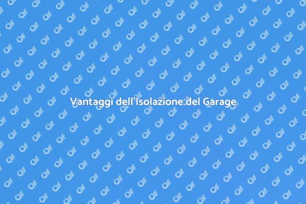 Isolare il Garage: Ecco Perché È Fondamentale