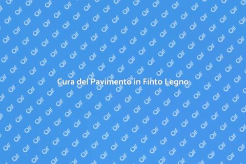 Manutenzione Pavimento Finto Legno
