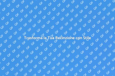 Decorare Recinzioni con Stile e Gusto