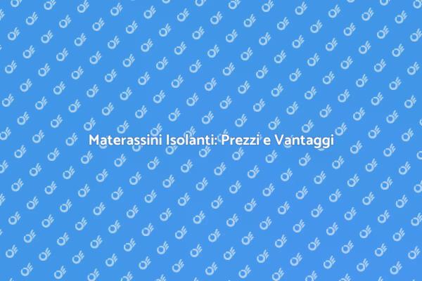 Materassini Isolanti: Comfort e Prezzo