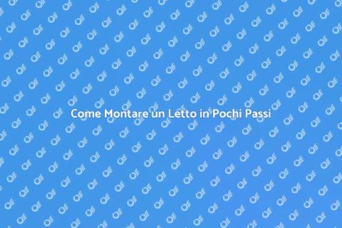 Montare un Letto: Guida Pratica e Facile