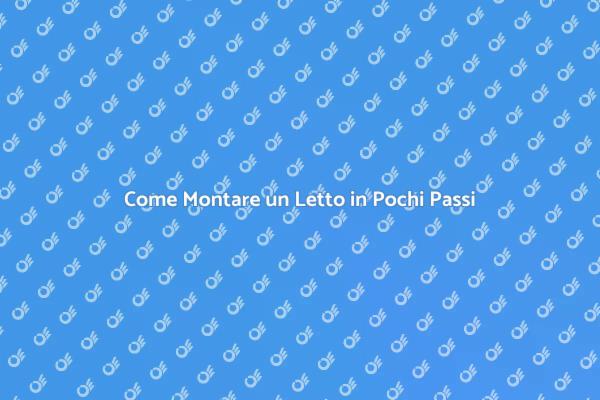 Montare un Letto: La Tua Guida Facile