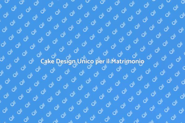 Un Dolce Personalizzato per il Tuo Matrimonio