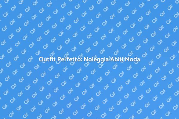 Noleggio Abiti: Stile per Ogni Evento