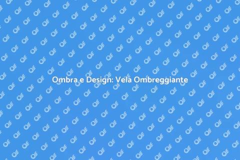 Vela Ombreggiante: Stile e Funzionalità