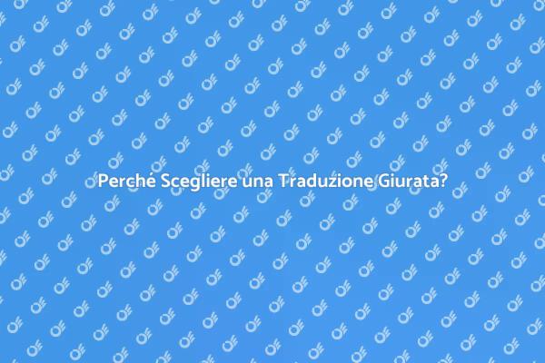 Traduzione Giurata: Perché è Fondamentale