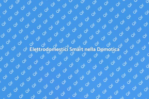 Casa Intelligente: Elettrodomestici Smart