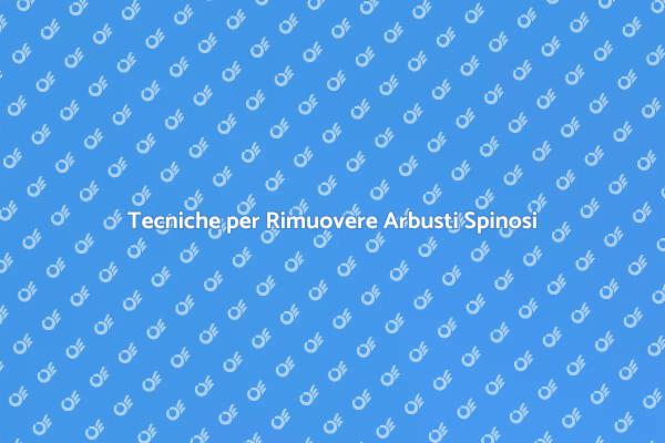 Come Eliminare Arbusti Spinosi