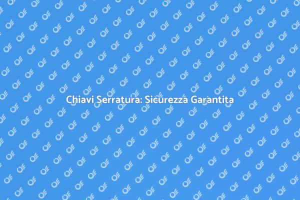 Sicurezza Casa: Creazione Chiavi Serratura