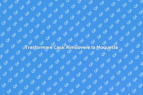 Rimuovere Moquette e Risanare Sottofondo
