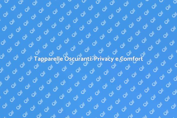Tapparelle Oscuranti: Il Tuo Rifugio Ideale