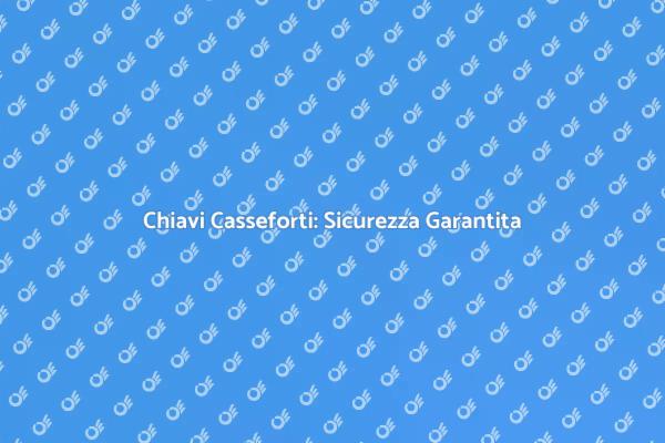 Sicurezza con Duplicato Chiavi Casseforti