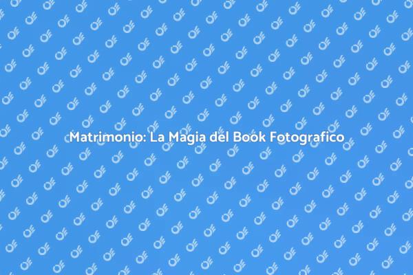Book Fotografico: Cattura il Tuo Matrimonio
