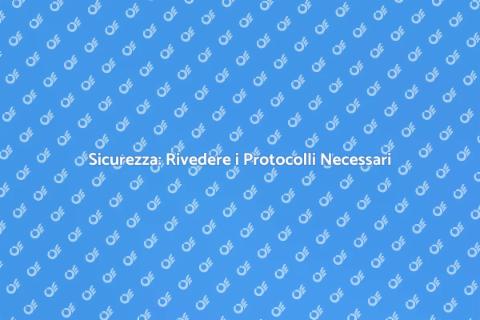 Aggiornamento Protocolli di Sicurezza