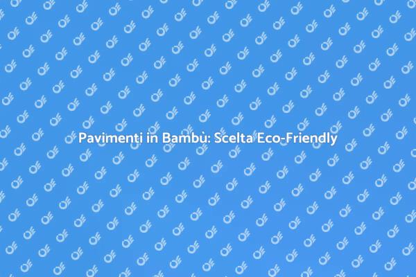 Perché Scegliere il Parquet in Bambù?