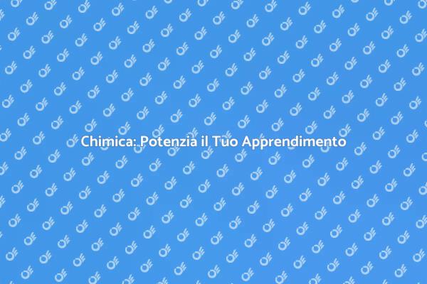 Migliora le tue Competenze in Chimica