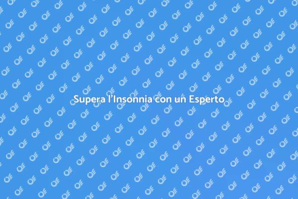 Insonnia? Scopri le Soluzioni Psicologiche