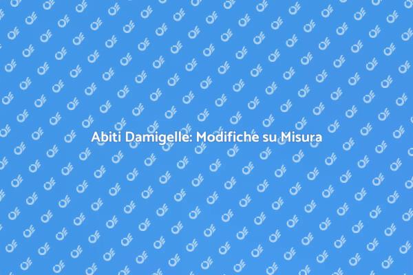 Abiti Damigelle: Perfezione Assicurata