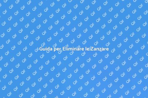 Eliminare le Zanzare: Soluzioni Efficaci