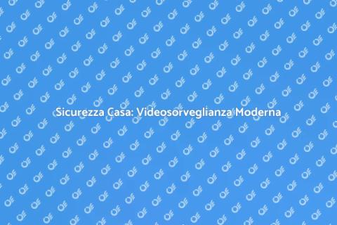 Videosorveglianza Digitale: Sicurezza Casa