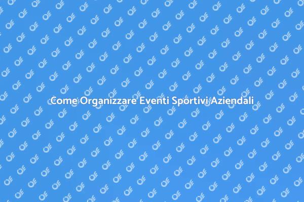 La Forza degli Eventi Sportivi Aziendali