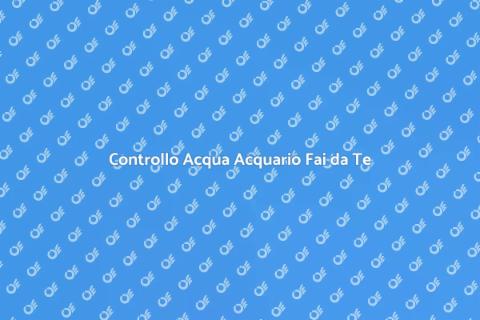 Analizzare Acqua Acquario da Soli