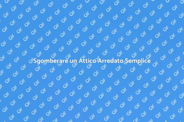 Semplifica il Sgombero di un Attico