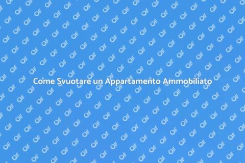 Svuotare un Appartamento Ammobiliato