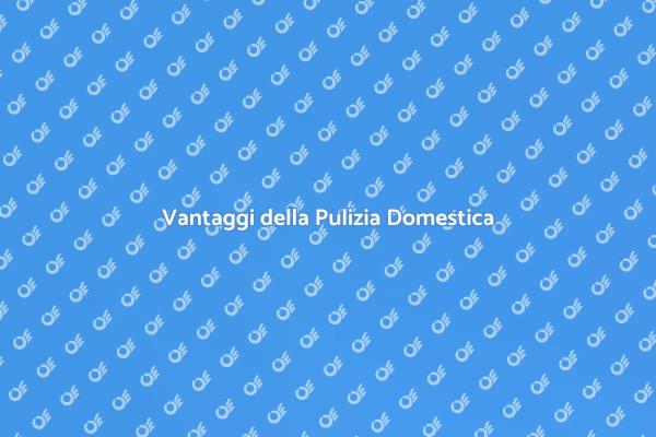 Vantaggi di una Casa Pulita