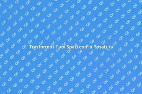 Posatura Pavimento: Trasforma i Tuoi Spazi