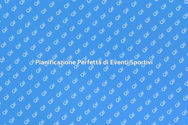 Eventi Sportivi: Pianificazione Efficace