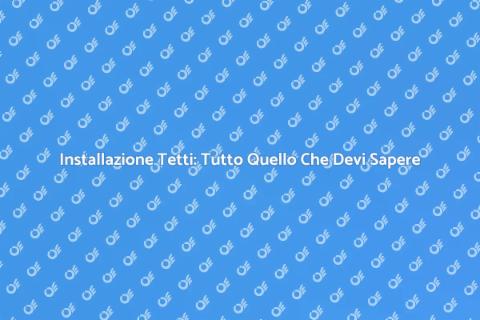Installare Tetti: Guida Completa