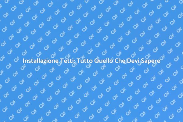Come Installare Tetti: La Guida