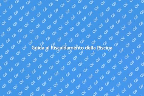 Riscaldare la tua Piscina Facile