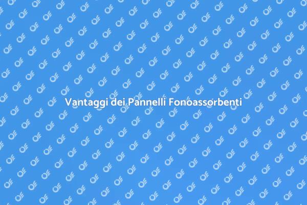 Pannelli Fonoassorbenti: Soluzioni Acustiche