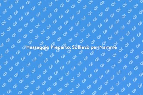 Massaggio Preparto per Ridurre Disagio