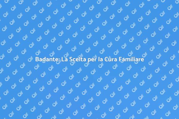 Assistenza per Anziani: Scegli una Badante