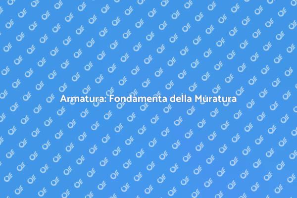 Armatura: Chiave per Progetti di Muratura