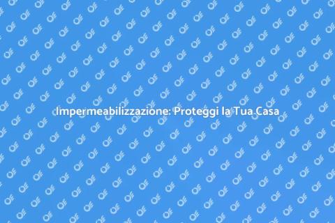 Protezione Impermeabilizzante Superfici