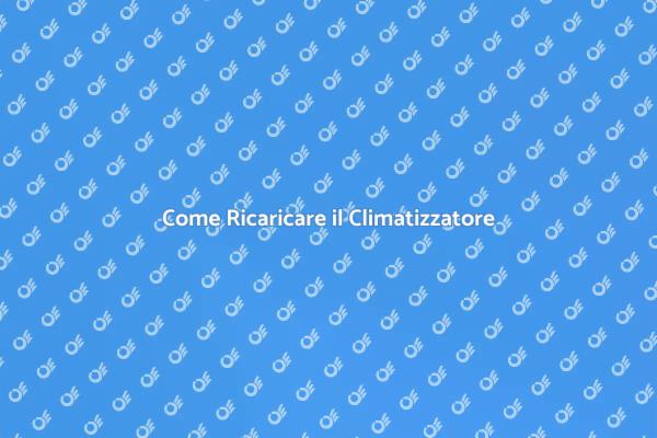 Ricarica il Tuo Impianto Climatizzazione