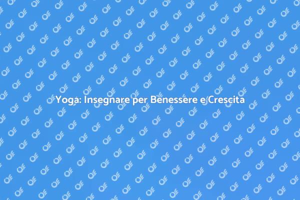 Insegnare yoga: un viaggio di benessere