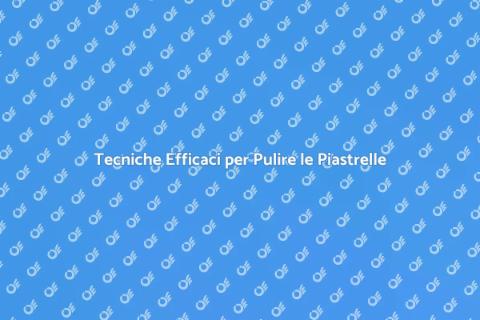 Pulire le Piastrelle: Segreti e Tecniche