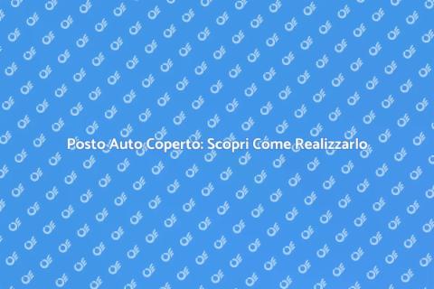 Costruire Posto Coperto per Auto