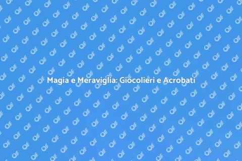 Spettacolo di Giocolieri e Acrobati