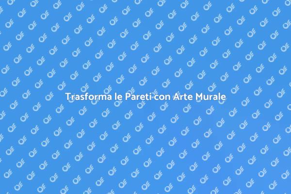 Arte Murale: Trasforma il Tuo Spazio