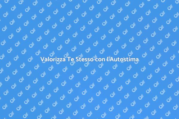 Trasforma la Tua Vita con l'Autostima