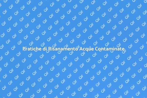 Risanamento Acque Contaminate: Urgenza e Soluzioni