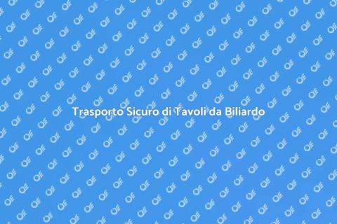 Trasporto Tavolo Biliardo Professionale
